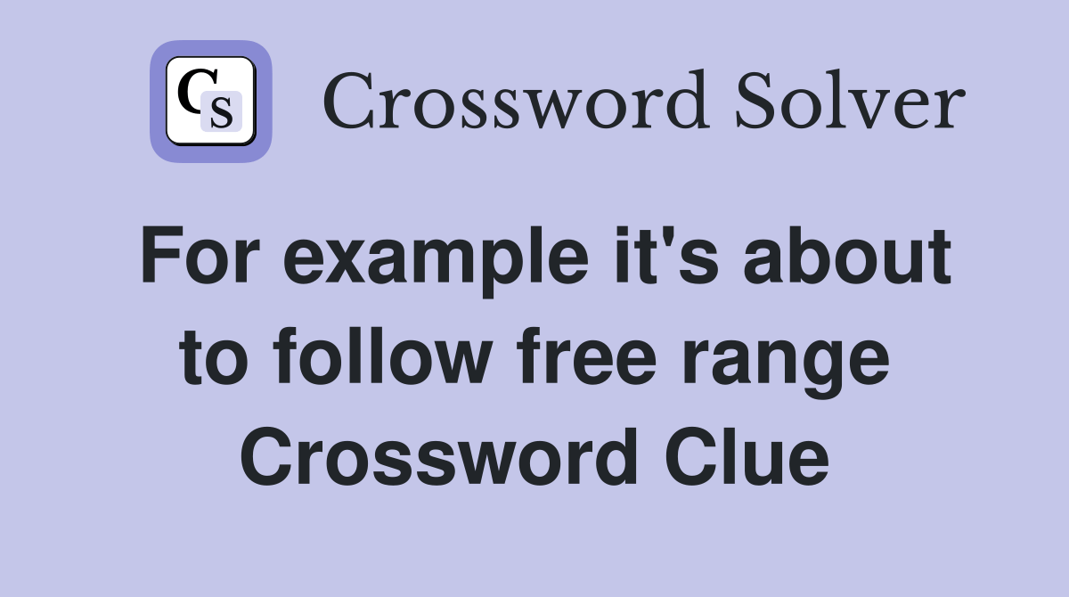 For example it's about to follow free range Crossword Clue Answers Crossword Solver